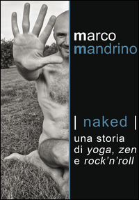 Naked_Una_Storia_Di_Yoga_Zen_E_Rock`n`roll_-Mandrino_Marco